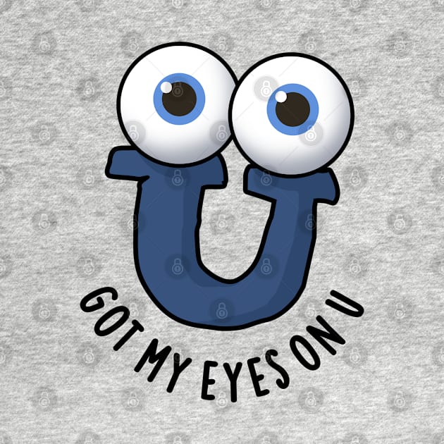 Got My Eyes On U Cute Alphabet Pun by punnybone